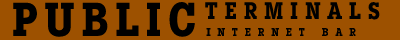 P U B L I C   T E R M I N A L S  /internet bar